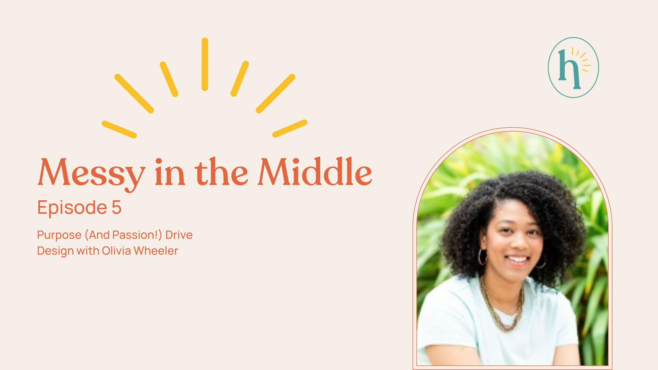 Messy in the Middle- Episode 5: Purpose (And Passion!) Driven Design with Olivia Wheeler