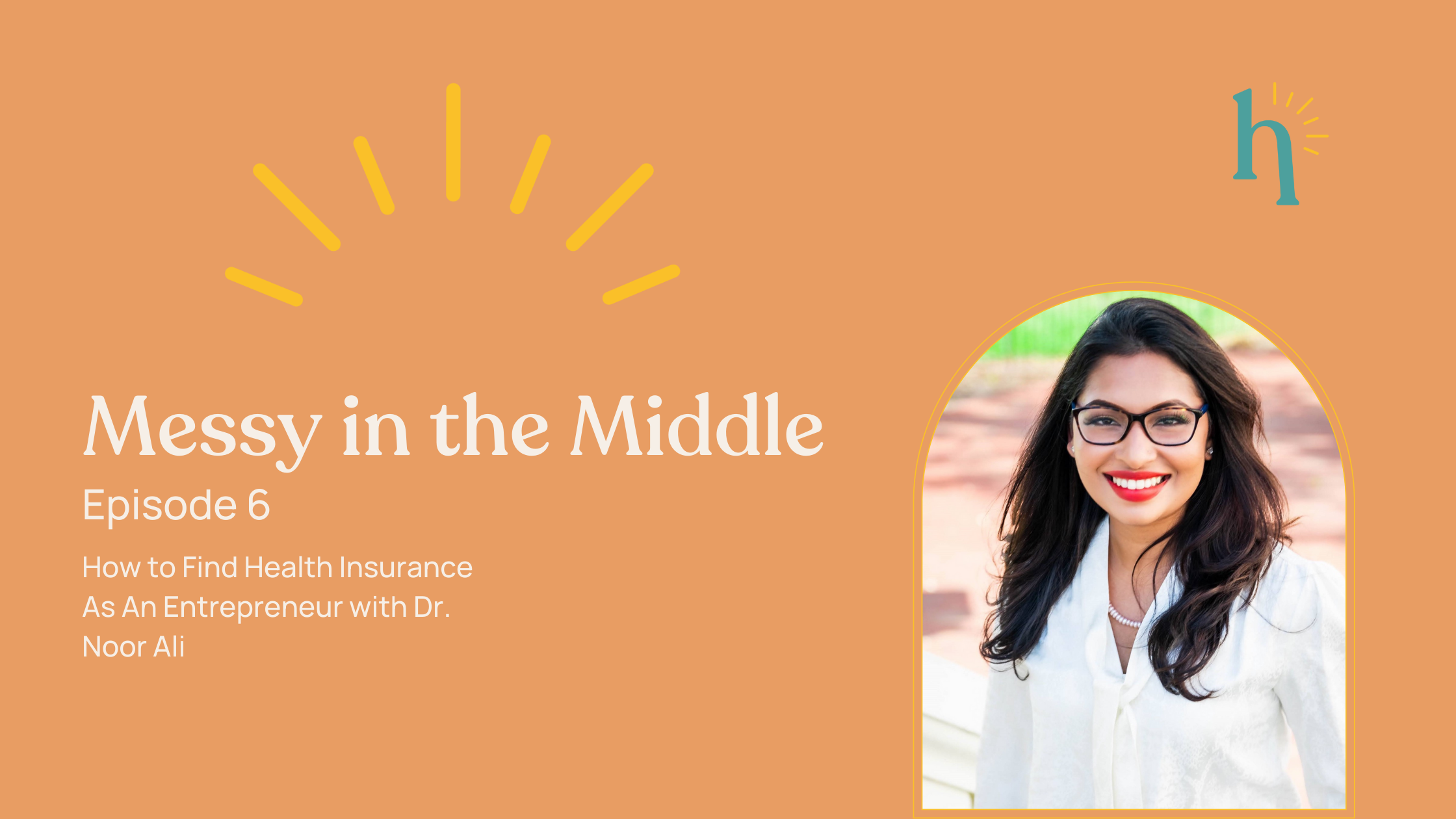 Messy in the Middle- Episode 6: How to Find Health Insurance As An Entrepreneur with Dr. Noor Ali