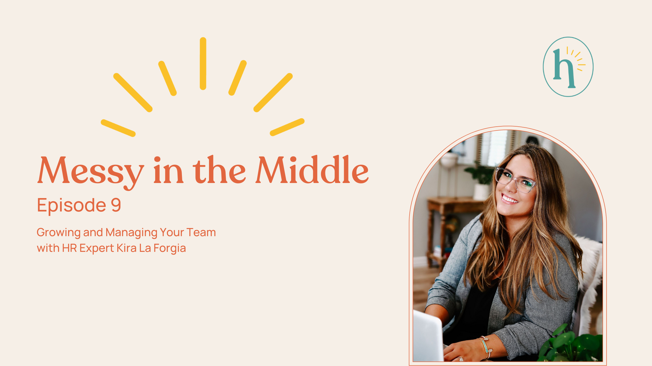 Messy in the Middle- Episode 9: Growing and Managing Your Team with HR Expert Kira La Forgia