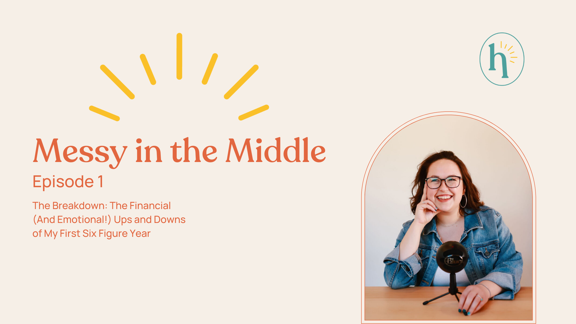 Messy in the Middle: Episode 1- The Breakdown: The Financial (And Emotional!) Ups and Downs of My First Six Figure Year