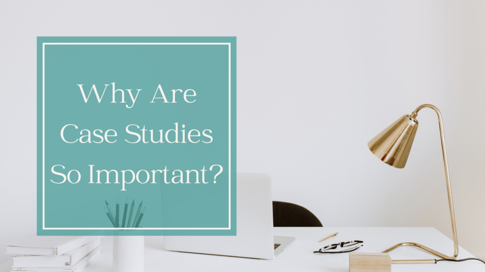 why-are-case-studies-so-important